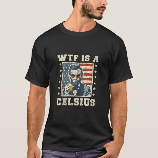 WTF ist ein Celsius Abe Lincoln 4. Juli Funny Patr T-Shirt (Vorderseite)
