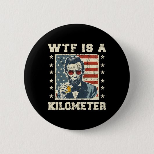 Wtf ist ein Kilometer Abe Lincoln 4. Juli Funny Pa Button (Vorderseite)