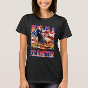 Wtf ist ein Kilometer Donald Trump, der von Trump T-Shirt