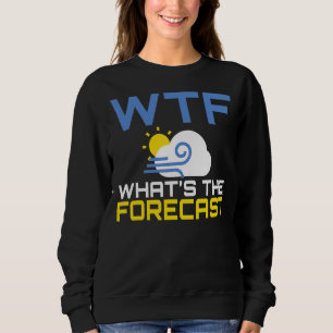 Wtf, was die Wettervorhersage für die Chaser-Meteo Sweatshirt