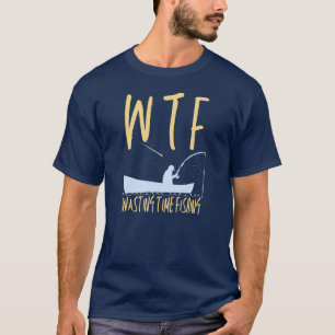 WTF Wasttime Fischen Coole Ruhestand T-Shirt
