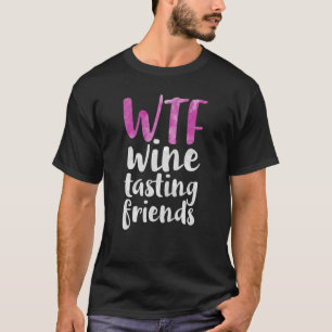WTF Wein schmecken Freunde trinken T-Shirt
