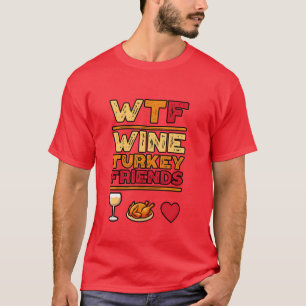 WTF Wein Truthahn Freunde und Familie Funnyhanksgi T-Shirt