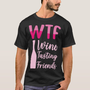 Wtf Weinverkostung Freunde 36 T-Shirt
