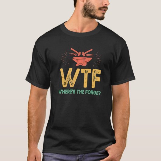 Wtf Where Is The Forge   Metalsmith Metal Worker J T-Shirt (Vorderseite)
