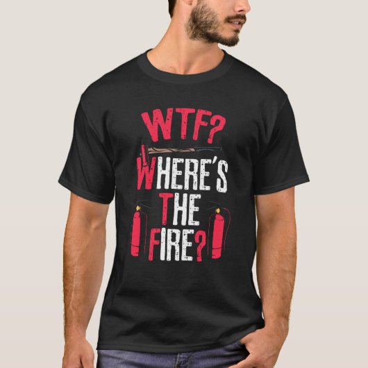 Wtf Where S The Fire T-Shirt (Vorderseite)