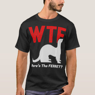 WTF Wheres the Ferret Funny Ferrets Animal T-Shirt