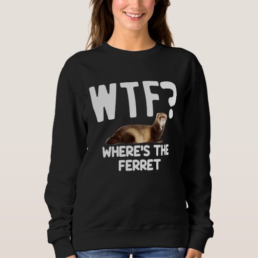WTF Wheres The Ferret  Mustelid Furry Animal Lover Sweatshirt (Vorderseite)