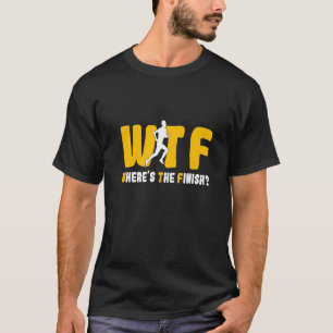 WTF Wheres the finish Marathon Runner Cardio Zug T-Shirt