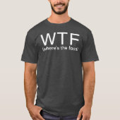 WTF Where's The Food T-Shirt (Vorderseite)