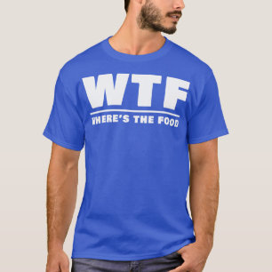 WTF Wheres the Food T-Shirt