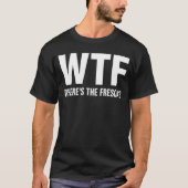 WTF Wheres The Fresca Funny Beer Drinking T-Shirt (Vorderseite)