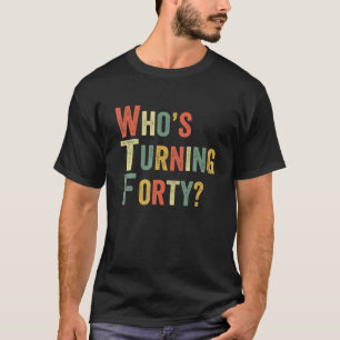 WTF Who's Wning Vierzig Funny 40th Birthday Party T-Shirt