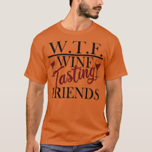 WTF Wine Tasting Friends Funny Alcohol Drink Bo T-Shirt