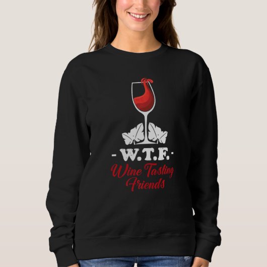 Wtf Wine Tasting Friends  Wine Drinking  1 Sweatshirt (Vorderseite)