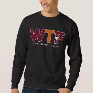 WTF Wine Turkey Familienfreundlicher Erntedank Jok Sweatshirt