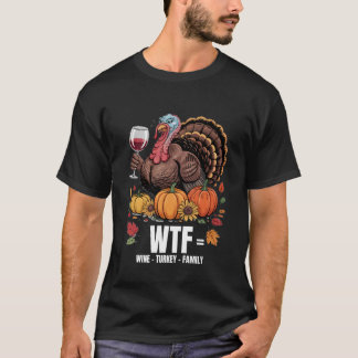 WTF Wine Turkey Family Funny Thanksgiving for Men T-Shirt