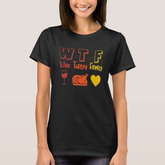 WTF Wine Turkey Family Thanksgiving Dinner  Fall A T-Shirt (Vorderseite)