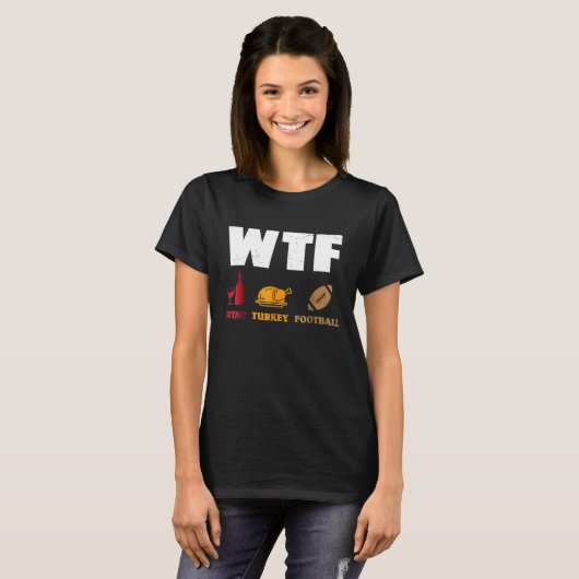 WTF Wine Turkey Football Shirt Funny Thanksgiving (Vorne ganz)