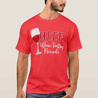 WTF Wineasting Friends Drinking Gift funny T-Shirt