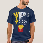 WTF, wo der Pommes-Friteslustige Schnellimbiß ist T-Shirt (Vorderseite)