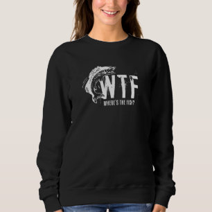 Wtf, wo die Fische von Männern gefischt werden Sweatshirt