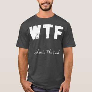 WTF Wo ist das Essen Lustiges Foodie-Design 1 T-Shirt