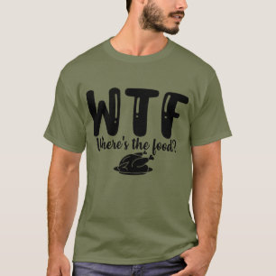 WTF Wo ist das Essen? T-Shirt