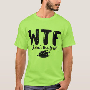 WTF Wo ist das Essen  T-Shirt
