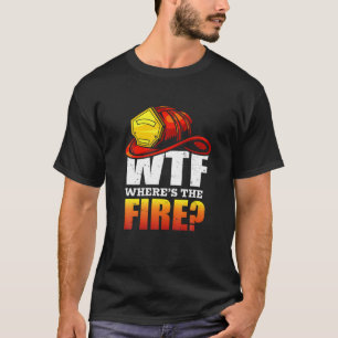 WTF Wo ist das Feuer? Feuerwehrgeschenk T-Shirt