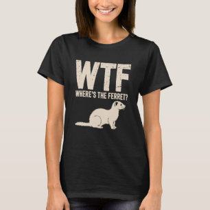 WTF Wo ist das Frettchen Lustiges Frettchenliebhab T-Shirt