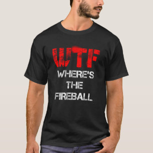 WTF Wo ist das Shirt Fireball T?