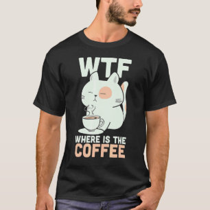 WTF wo ist der Coffein Addict Kitty Cat T-Shirt