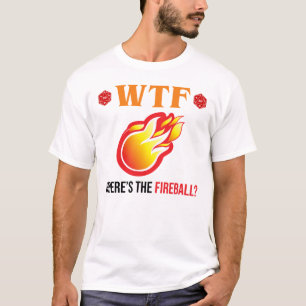 WTF - Wo ist der Feuerball? T-Shirt