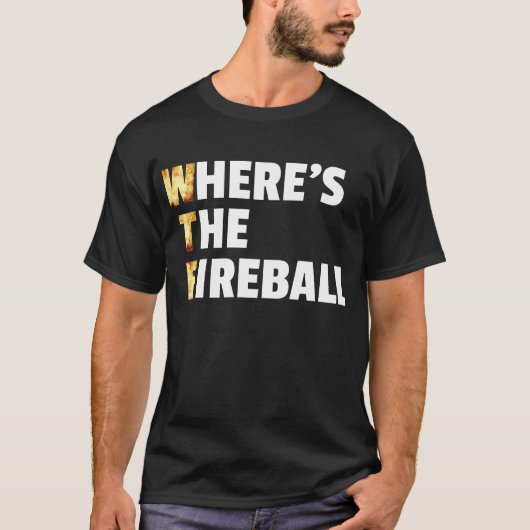 WTF Wo ist der Feuerball? T-Shirt (Vorderseite)