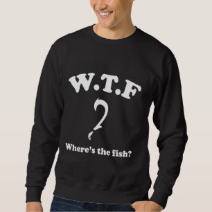 Wtf Wo ist der Fisch Funny Fishing Fisherman? Sweatshirt