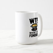 "WTF Wo ist der Fondue? Funny Cheese Design Kaffeetasse (VorderseiteRechts)