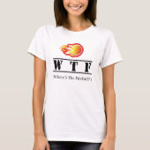 WTF - Wo ist die Feuerkugel? T-Shirt (Vorderseite)