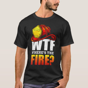 Wtf Wo sind die Redewendungen des Feuerwehrmanns T-Shirt