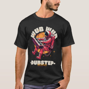Wub Dubstep-Sound! Lustige Tanzmusik und Techno-Fe T-Shirt