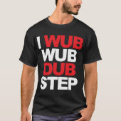 Wub Wub Dubstep T-Shirt (Vorderseite)