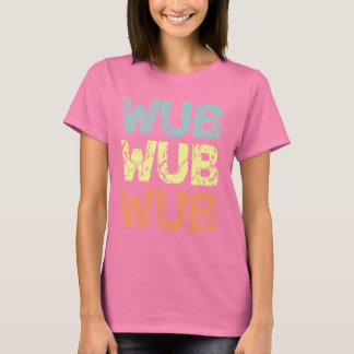 WUB WUB WUB T-Shirt
