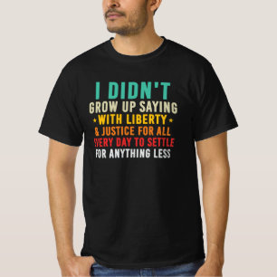 Wuchs nicht auf und sagte Freiheit für alle T-Shirt