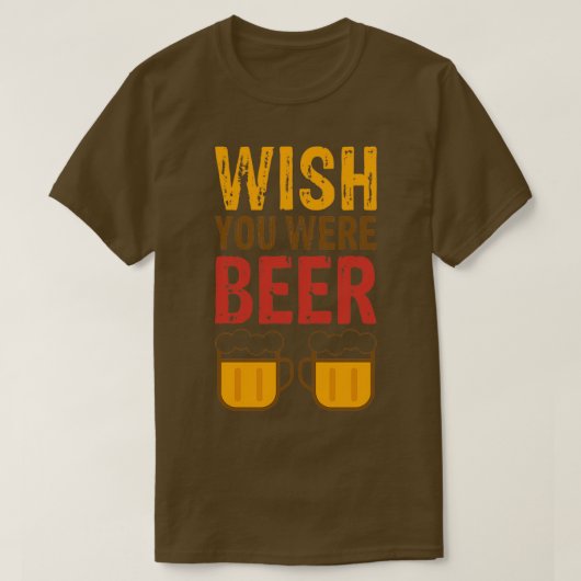 Wünsch dir wärst Bier T-Shirt (Design vorne)