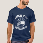 WUNSCH WAREN SIE BIER T-Shirt (Vorderseite)