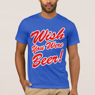 Wunsch waren Sie Bier! T-Shirt