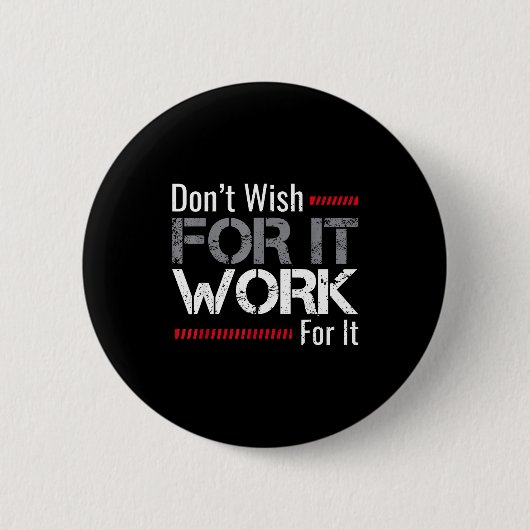 Wünsche es Dir nicht, Arbeite dafür Motivational D Button (Vorderseite)