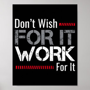 Wünsche es Dir nicht, Arbeite dafür Motivierend Wü Poster