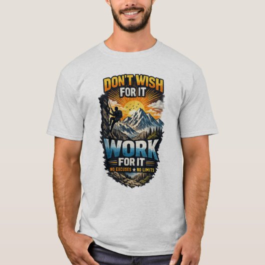Wünsche es dir nicht einfach – Arbeite dafür | Kle T-Shirt (Vorderseite)