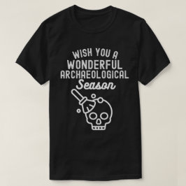 Wünschen Sie eine wunderbare archäologische Saison T-Shirt